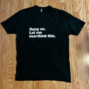 Hang On Let Me Overthink This T-Shirt Funny Novelty Tee Text Quote size XL